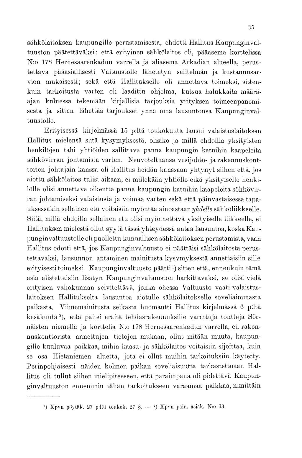 sähkölaitoksen kaupungille perustamisesta, ehdotti Hallitus Kaupunginvaltuuston päätettäväksi: että erityinen sähkölaitos oli, pääasema korttelissa N:o 178 Hernesaarenkadun varrella ja aliasema