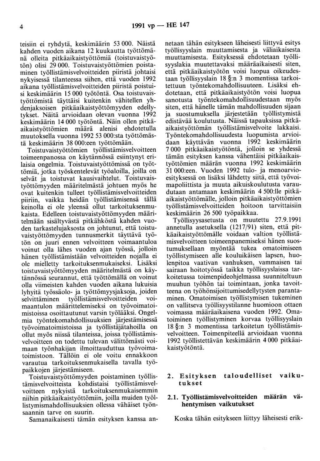 4 1991 vp - HE 147 teisiin ei ryhdytä, keskimäärin 53 000. Näistä kahden vuoden aikana 12 kuukautta työttömänä olleita pitkäaikaistyöttömiä (toistuvaistyötön) olisi 29 000.