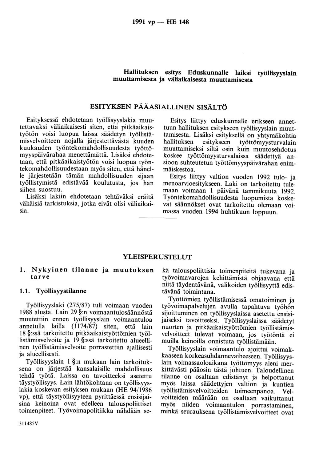 1991 vp - HE 148 Hallituksen esitys Eduskunnalle laiksi muuttamisesta ja väliaikaisesta muuttamisesta työllisyyslain ESITYKSEN PÄÄASIALLINEN SISÄLTÖ Esityksessä ehdotetaan työllisyyslakia