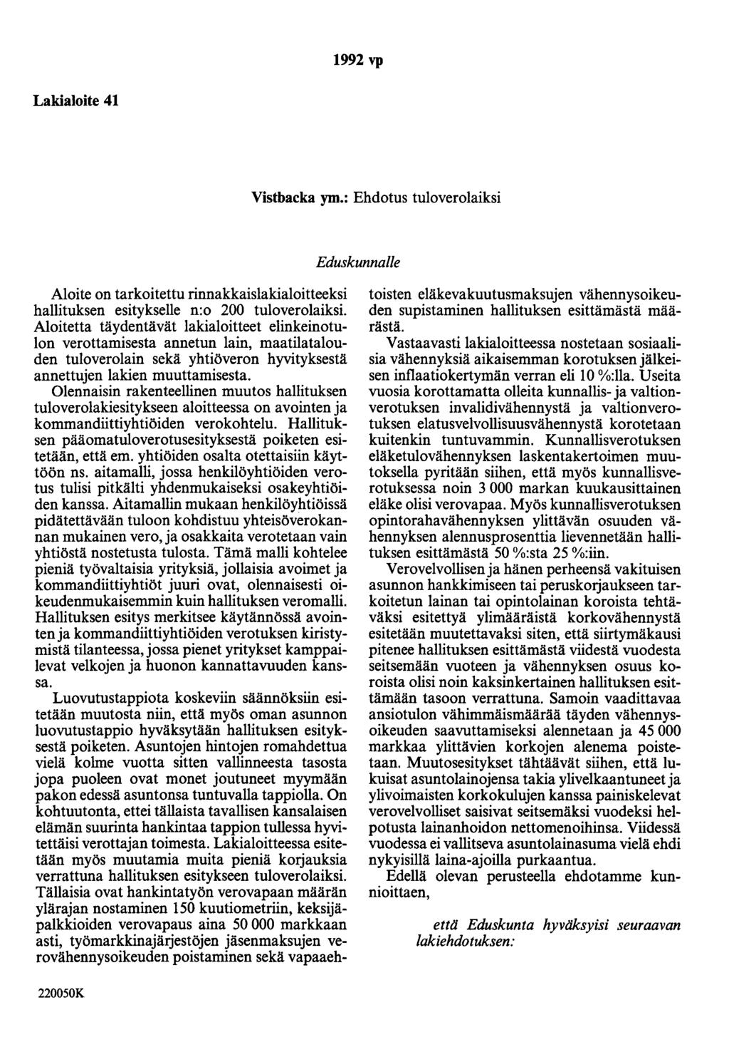 1992 vp Lakialoite 41 Vistbacka ym.: Ehdotus tuloverolaiksi Eduskunnalle Aloite on tarkoitettu rinnakkaislakialoitteeksi hallituksen esitykselle n:o 200 tuloverolaiksi.