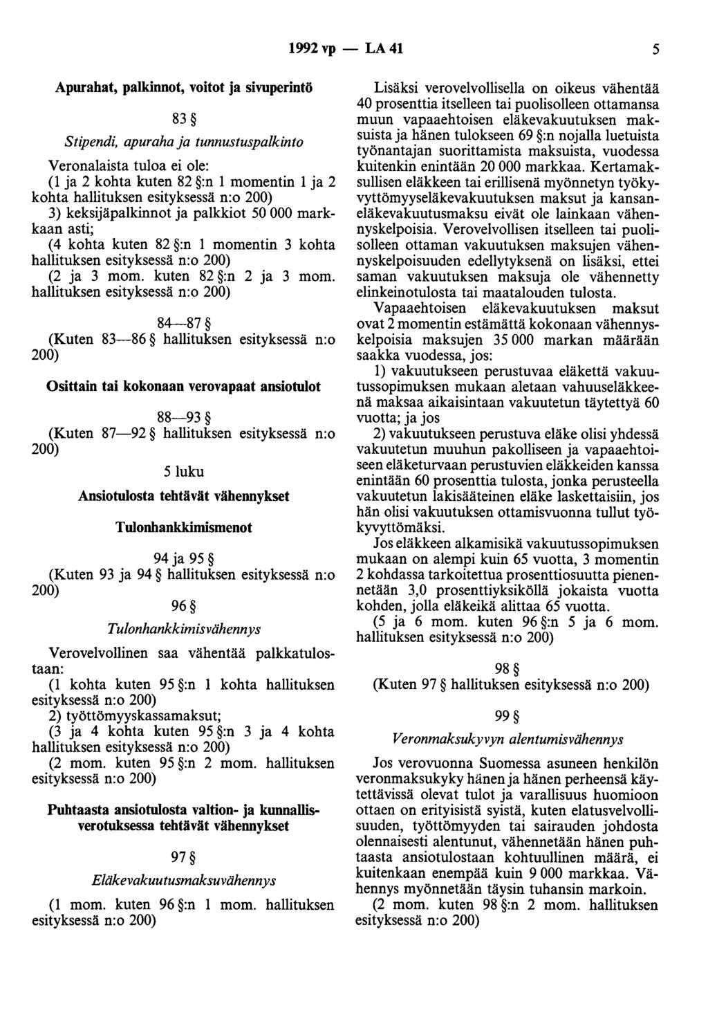 1992 vp - LA 41 5 Apurahat, palkinnot, voitot ja sivuperintö 83 Stipendi, apuraha ja tunnustuspalkinto Veronalaista tuloa ei ole: (1 ja 2 kohta kuten 82 :n 1 momentin 1 ja 2 kohta hallituksen