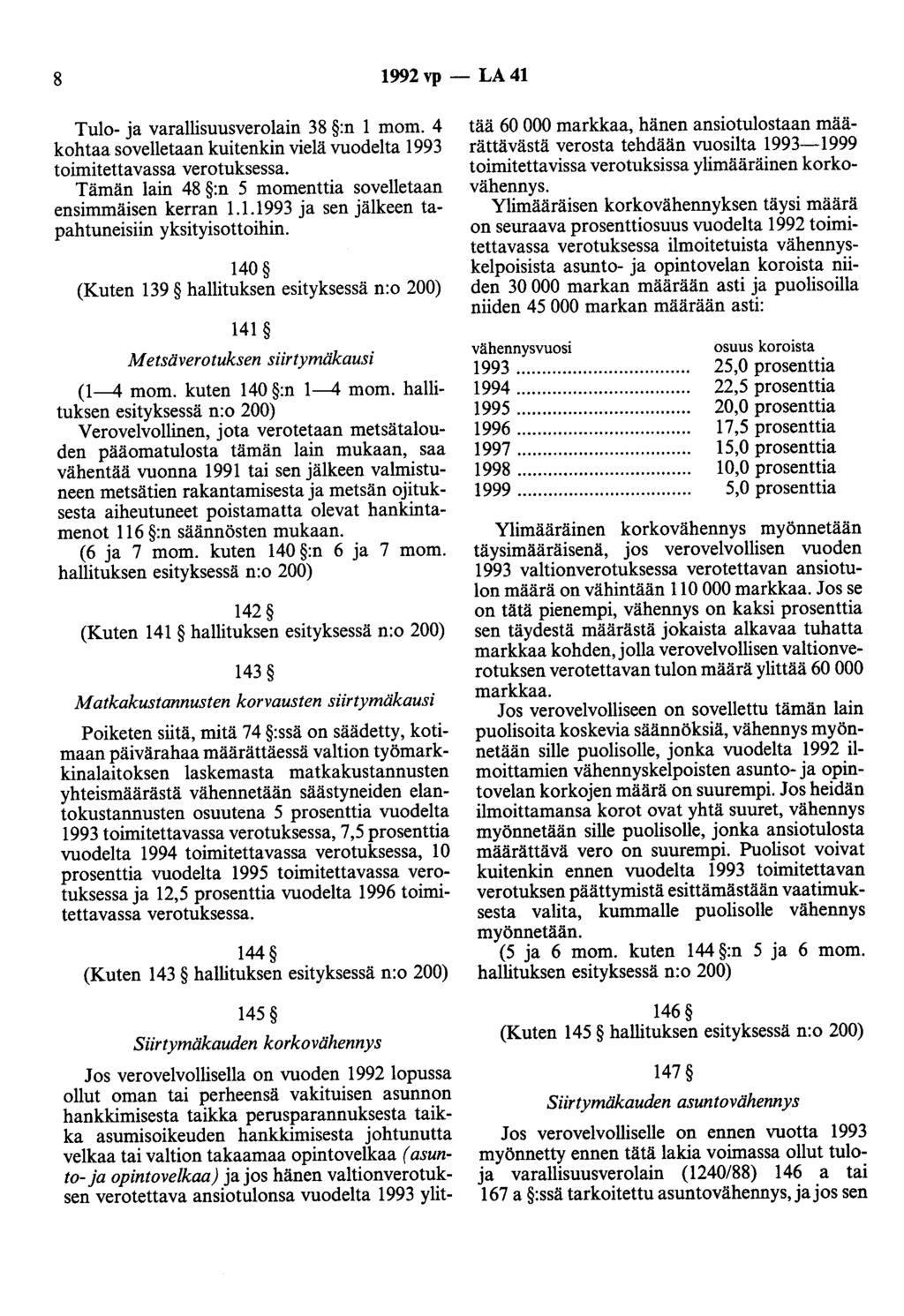 8 1992 vp - LA 41 Tulo- ja varallisuusverolain 38 :n 1 mom. 4 kohtaa sovelletaan kuitenkin vielä vuodelta 1993 toimitettavassa verotuksessa.