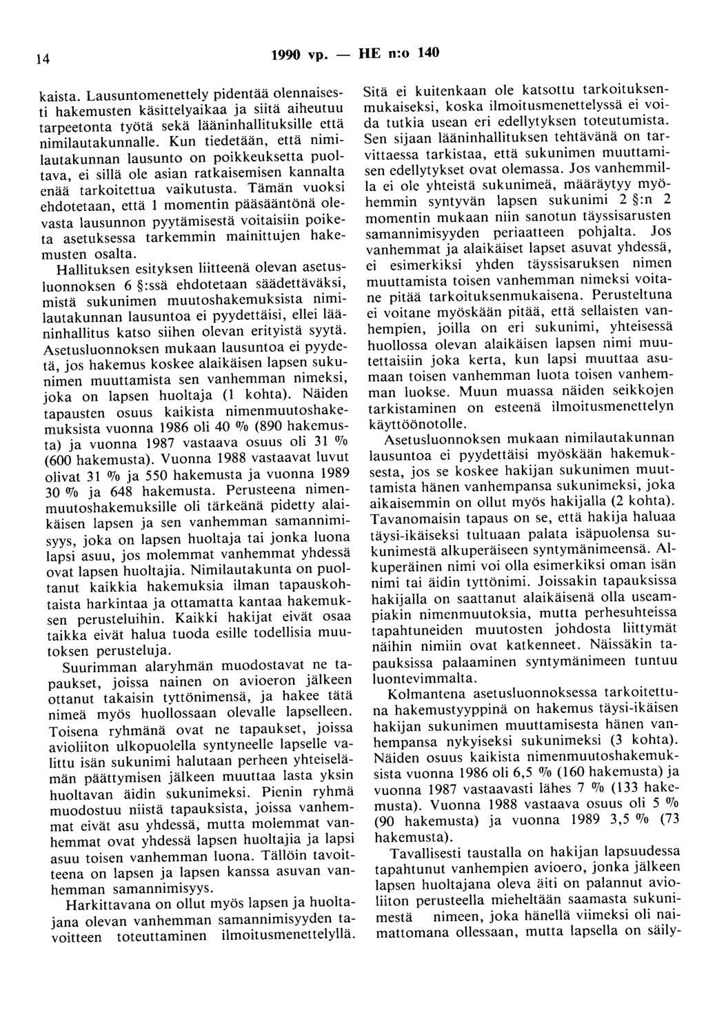 14 1990 vp. - HE n:o 140 kaista. Lausuntomenettely pidentää olennaisesti hakemusten käsittelyaikaa ja siitä aiheutuu tarpeetonta työtä sekä lääninhallituksille että nimilautakunnalle.