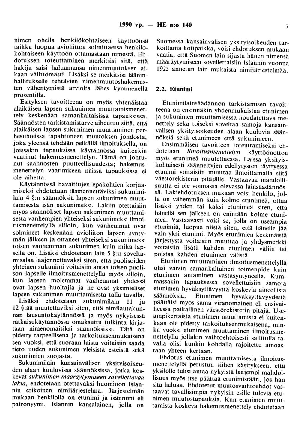1990 vp. - HE n:o 140 7 nimen ohella henkilökohtaiseen käyttöönsä taikka luopua avioliittoa solmittaessa henkilökohtaiseen käyttöön ottamastaan nimestä.