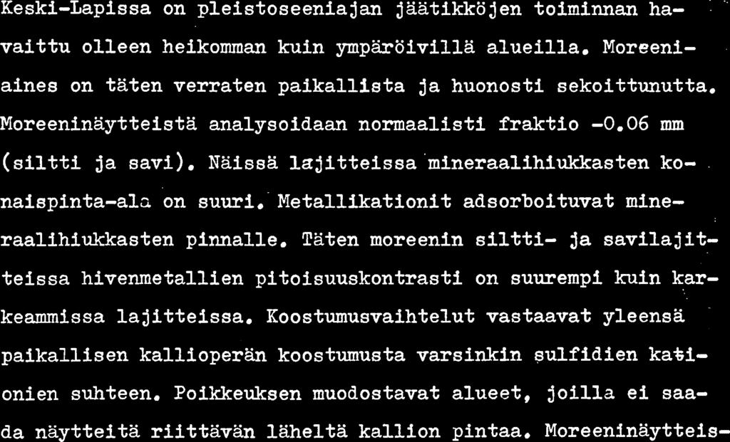 Keski-Lapissa on pleistoseeniajan jaätikköjen toiminnan ha- 1 " vaittu olleen heikomman kuin ympäröivilla alueilla. Moreeni- aines on täten verraten paikallista ja huonosti sekoittunutta.