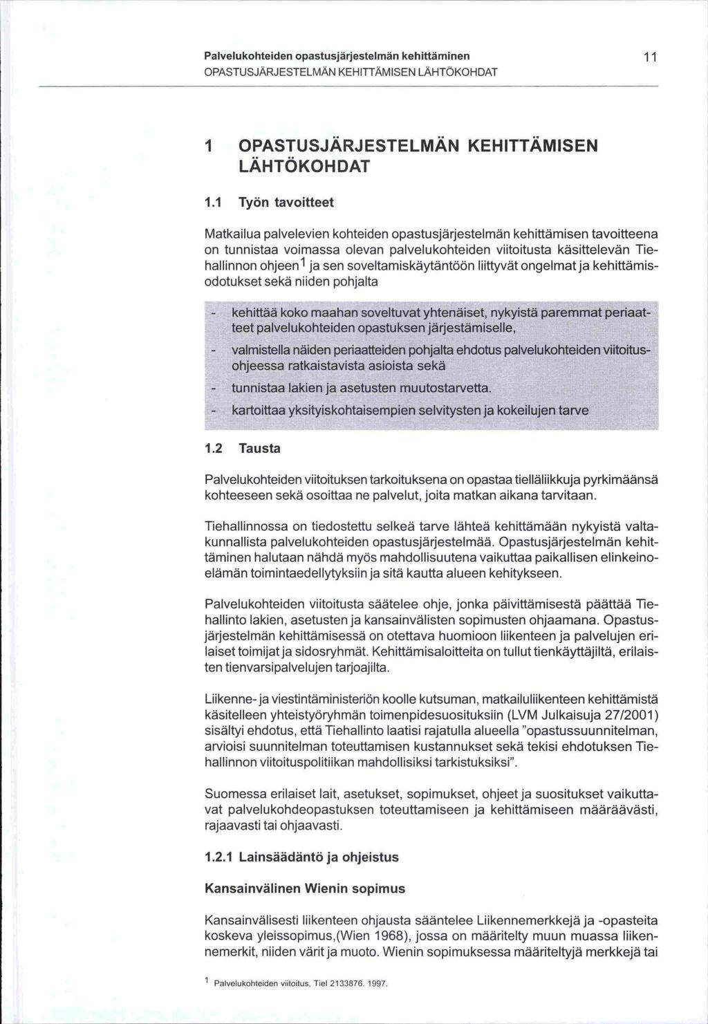 on Palvelukohteiden opastusjärjestelmän kehittäminen 11 OPASTUSJÄRJESTELMÄN KEHITTÄMISEN LÄHTÖKOHDAT OPASTUSJÄRJESTELMÄN KEHITTÄMISEN LÄHTÖKOHDAT 1.