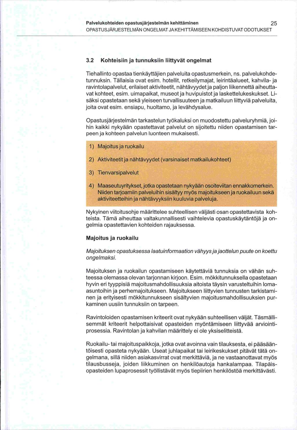 Palvelukohteiden opastusjärjestelmän kehittäminen 25 OPASTUSJÄRJESTELMÄN ONGELMAT JA KEHITTÄMISEEN KOHDISTUVAT ODOTUKSET 3.