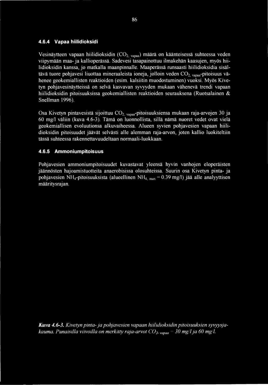 86 4.6.4 Vapaa hiilidioksidi Vesinäytteen vapaan hiilidioksidin ( C0 2, vapaa) määrä on käänteisessä suhteessa veden viipymään maa- ja kallioperässä.