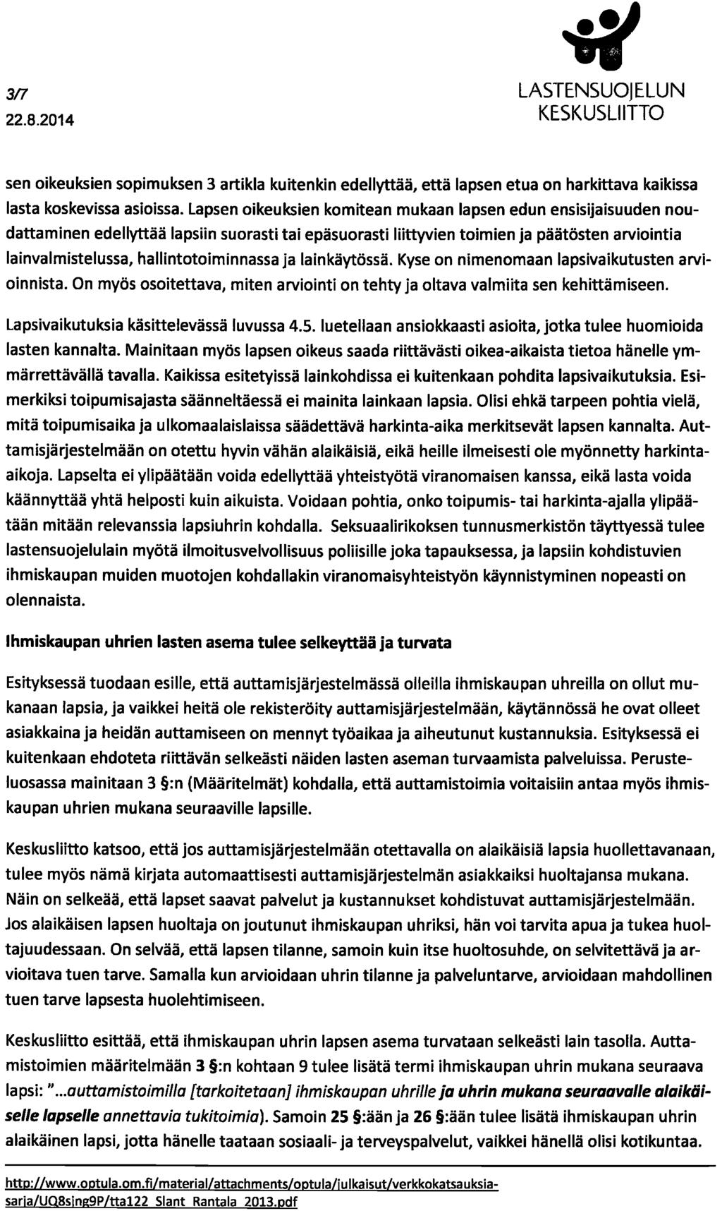 3/1 sen oikeuksien sopimuksen 3 artikla kuitenkin edellyttää, että lapsen etua on harkittava kaikissa lasta koskevissa asioissa.