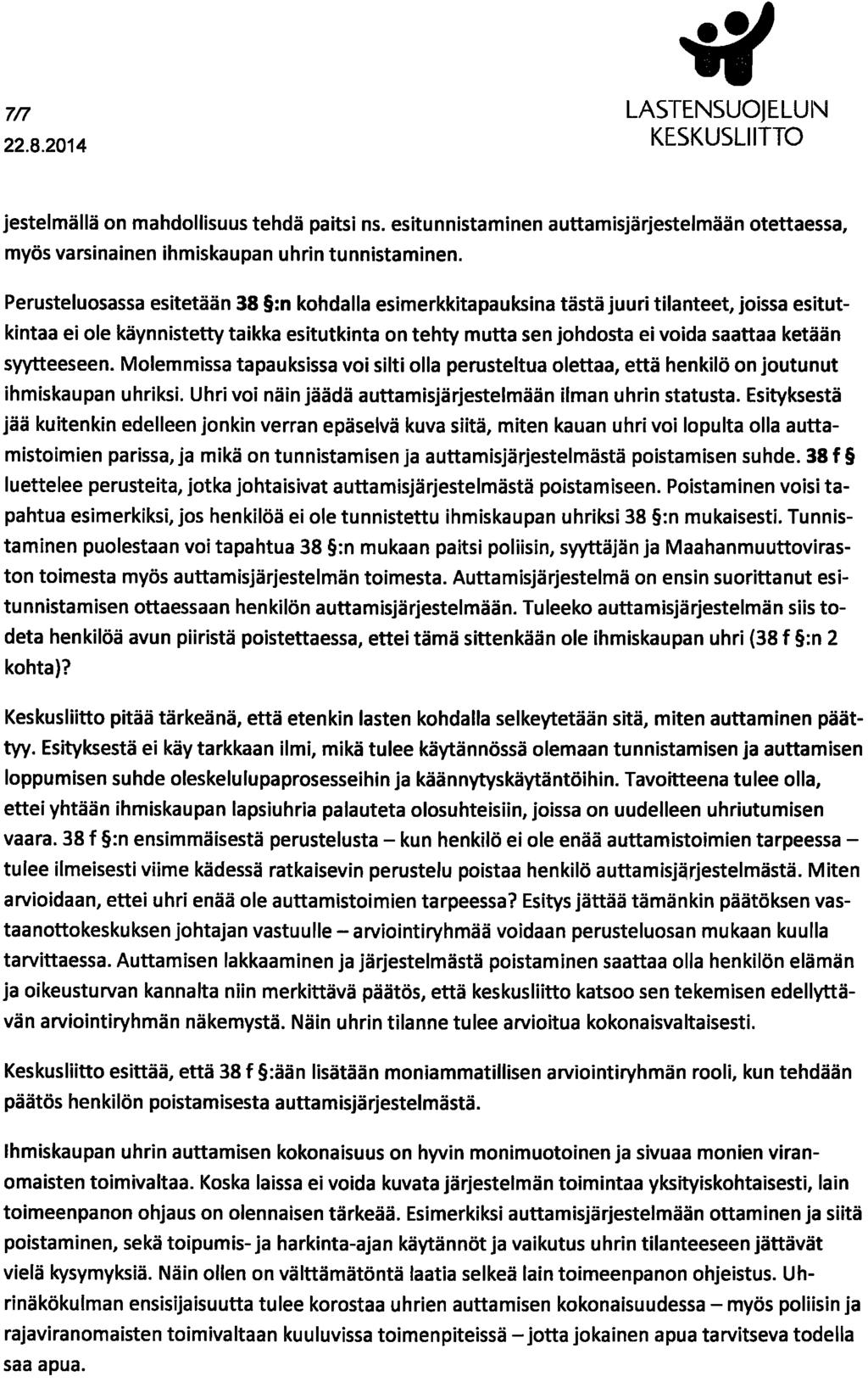 7n jestelmällä on mahdollisuus tehdä paitsi ns. esitunnistaminen auttamisjärjestelmään otettaessa, myös varsinainen ihmiskaupan uhrin tunnistaminen.