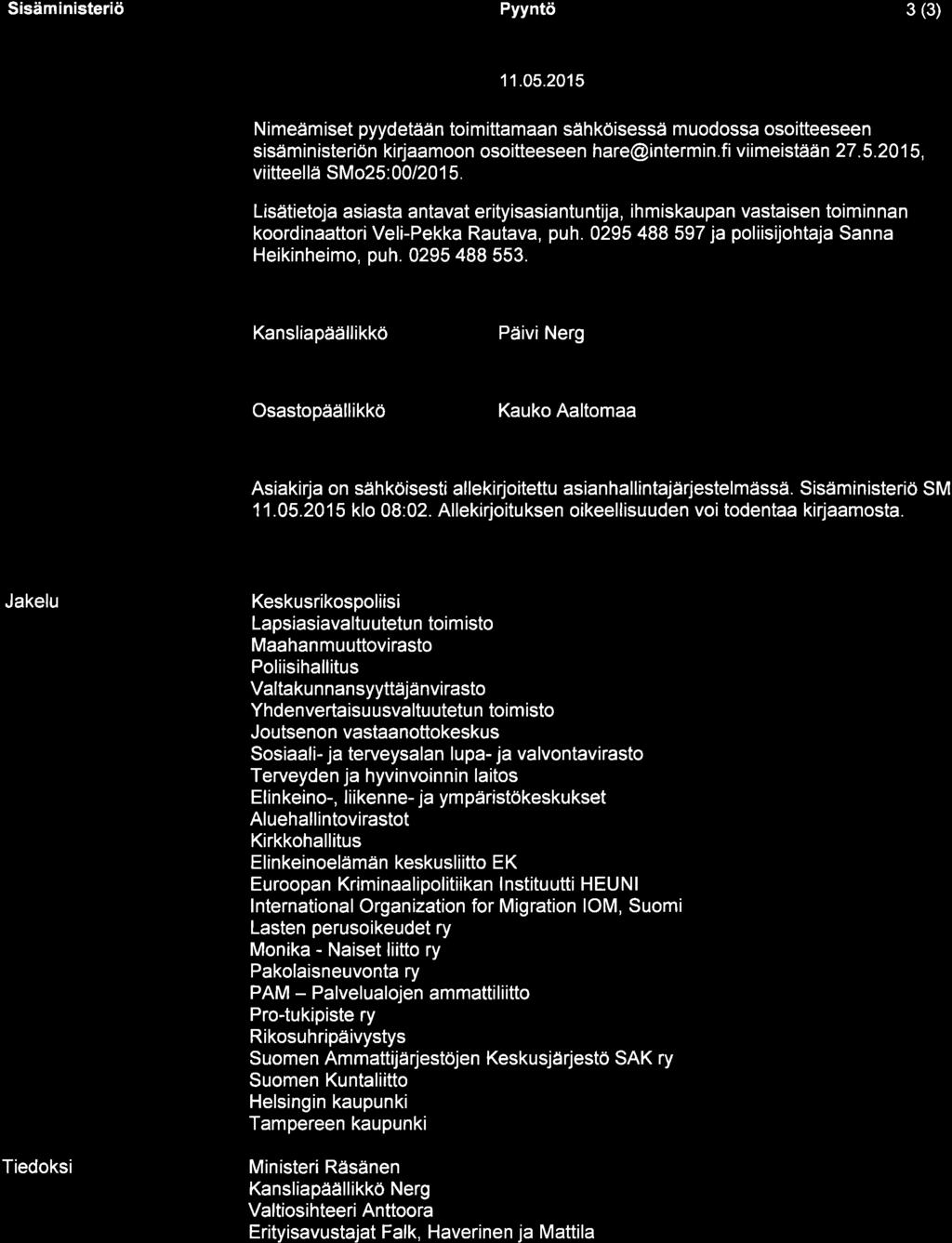 Sisäministeriö Pyyntö 3 (3) 11.O5.2015 Nimeäm iset pyydetään toimittamaan sähköisessä muodossa osoitteeseen sisäministeriön kirjaamoon osoitteeseen hare@intermin.fi viimeistään 27.5.20 1 5, viitteellä SMo25: 00/201 5.