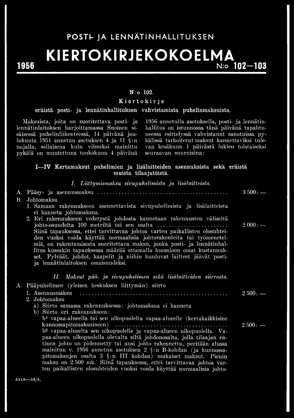 A. Pääsy- ja asennusmaksu... 3 00: B..Tohtomaksu 1. Samaan rakennukseen asennettavista sivupuhelimista ja lisälaitteista ei kanneta johtomaksua. 2.