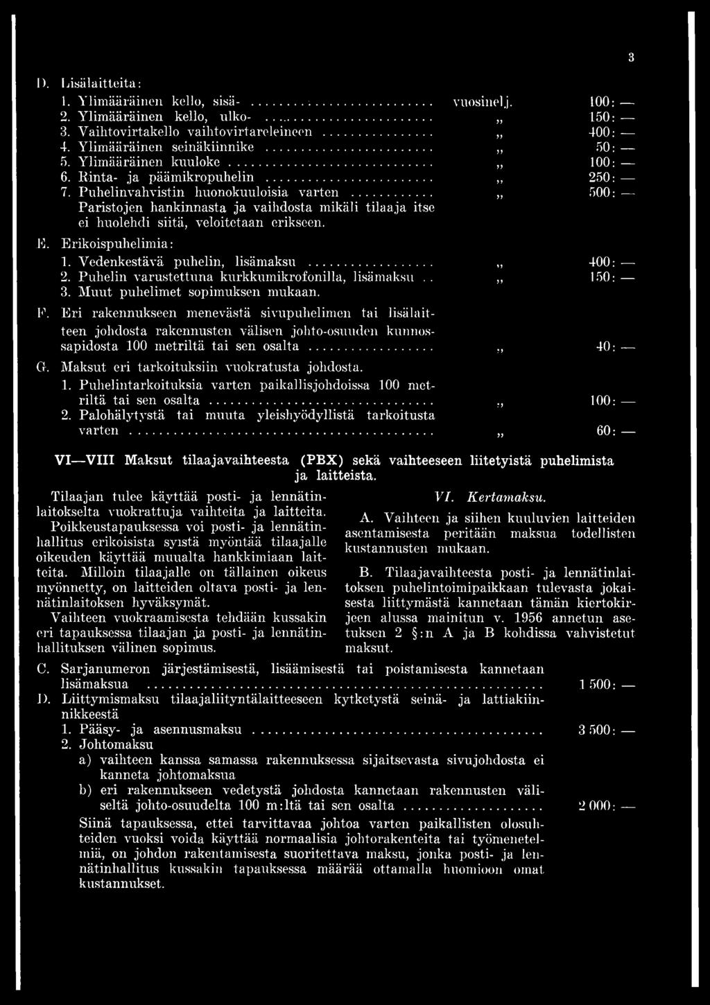 Erikoispuhelimia: 1. Vedenkestävä puhelin, lisämaksu... 400: 2. Puhelin varustettuna kurkkumikrofonilla, lisämaksu.. 10: 3. Muut puhelimet sopimuksen mukaan. F.