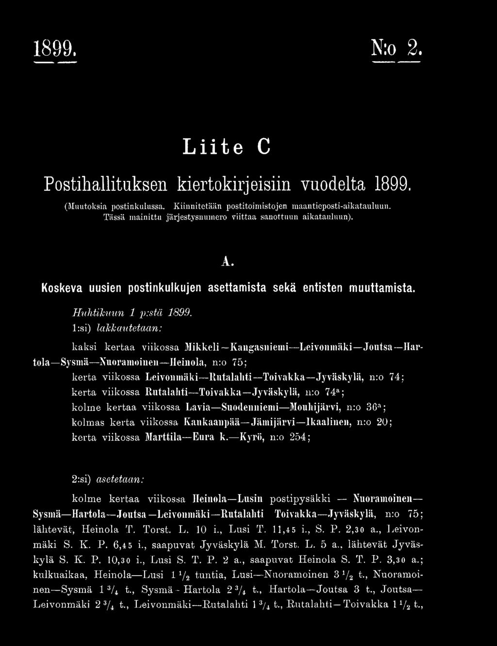 l:si) lakkautetaan: kaksi kertaa viikossa Mikkeli Kangasniemi Leivonmäki Joutsa Hartola Sysmä Nuoramoinen Heinola, n:o 75; kerta viikossa Leivonmäki Rutalahti Toivakka Jyväskylä, n:o 74; kerta