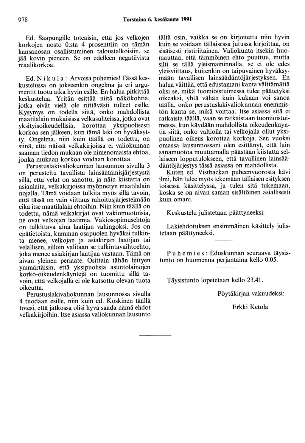 978 Torstaina 6. kesäkuuta 1991 Ed. Saapungille totealsln, että jos velkojen korkojen nosto O:sta 4 prosenttiin on tämän kansanosan osallistuminen taloustalkoisiin, se jää kovin pieneen.