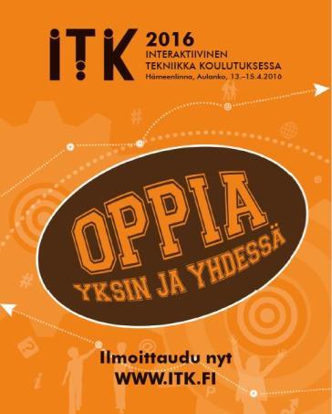 ITK-16 13.-15.4.2016 osanottajia 2105 Oppia yksin ja yhdessä Teemoina mm.