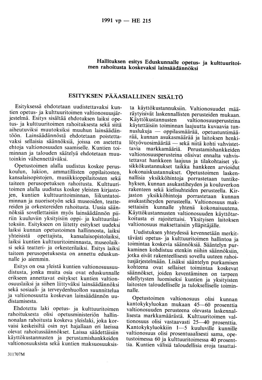 1991 vp - HE 215 Hallituksen esitys Eduskunnalle opetus- ja kulttuuritoimen rahoitusta koskevaksi lainsäädännöksi ESITYKSEN PÄÄASIALLINEN SISÄLTÖ Esityksessä ehdotetaan uudistettavaksi kuntien