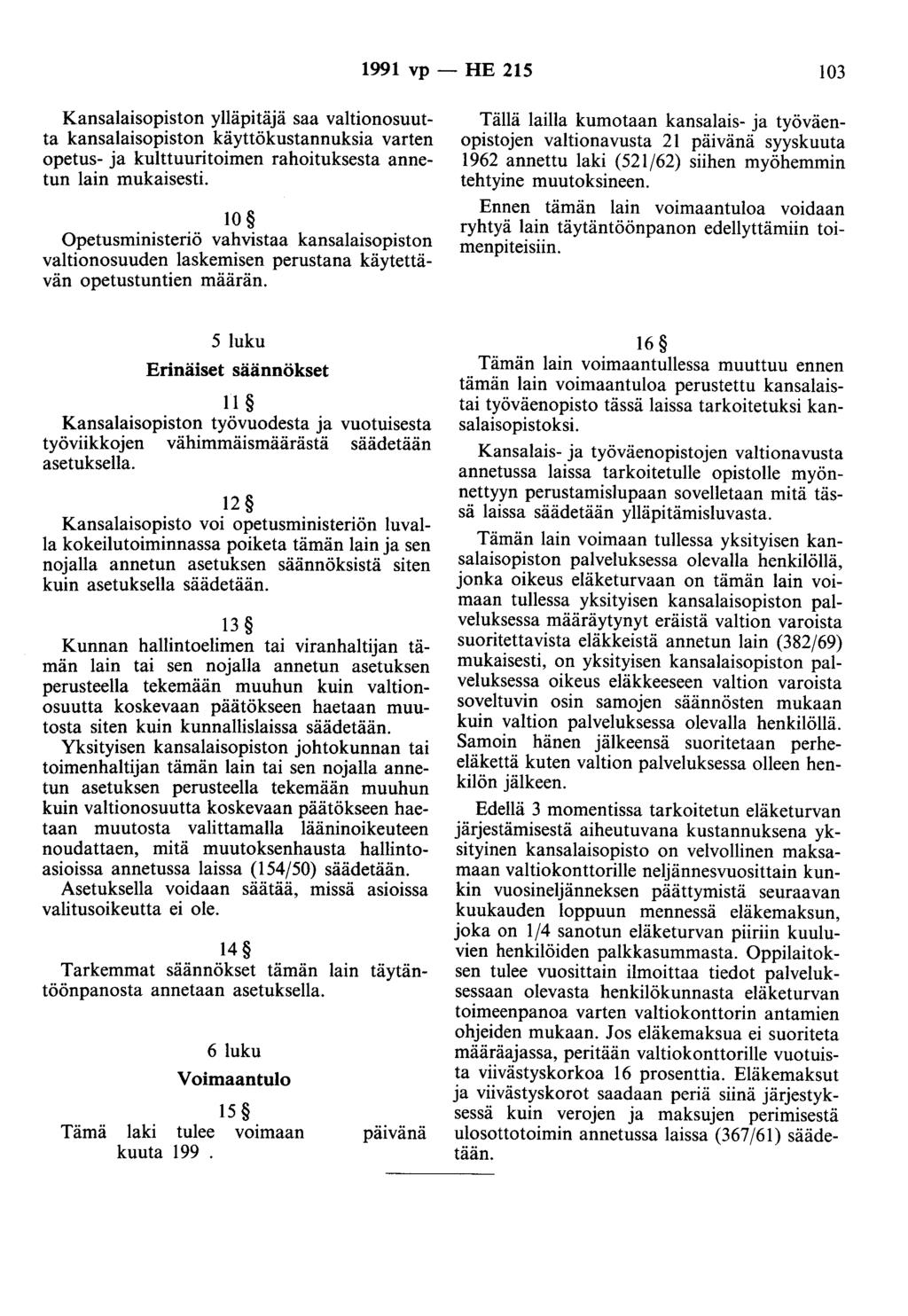 1991 vp - HE 215 103 Kansalaisopiston ylläpitäjä saa valtionosuutta kansalaisopiston käyttökustannuksia varten opetus- ja kulttuuritoimen rahoituksesta annetun lain mukaisesti.