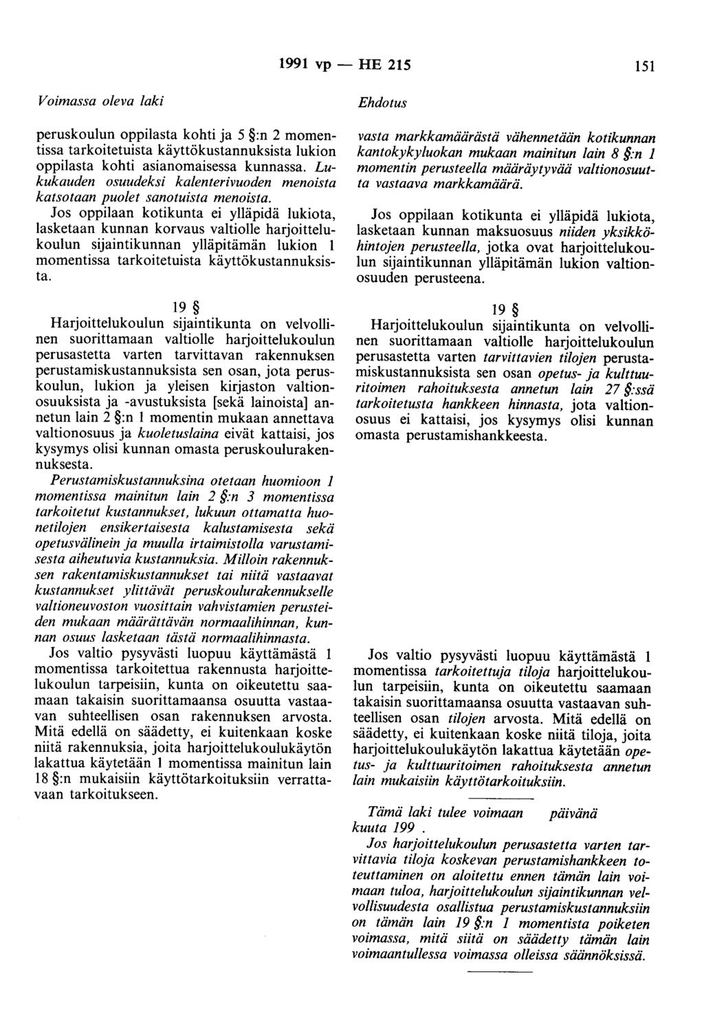 1991 vp - HE 215 151 Voimassa oleva laki peruskoulun oppilasta kohti ja 5 :n 2 momentissa tarkoitetuista käyttökustannuksista lukion oppilasta kohti asianomaisessa kunnassa.