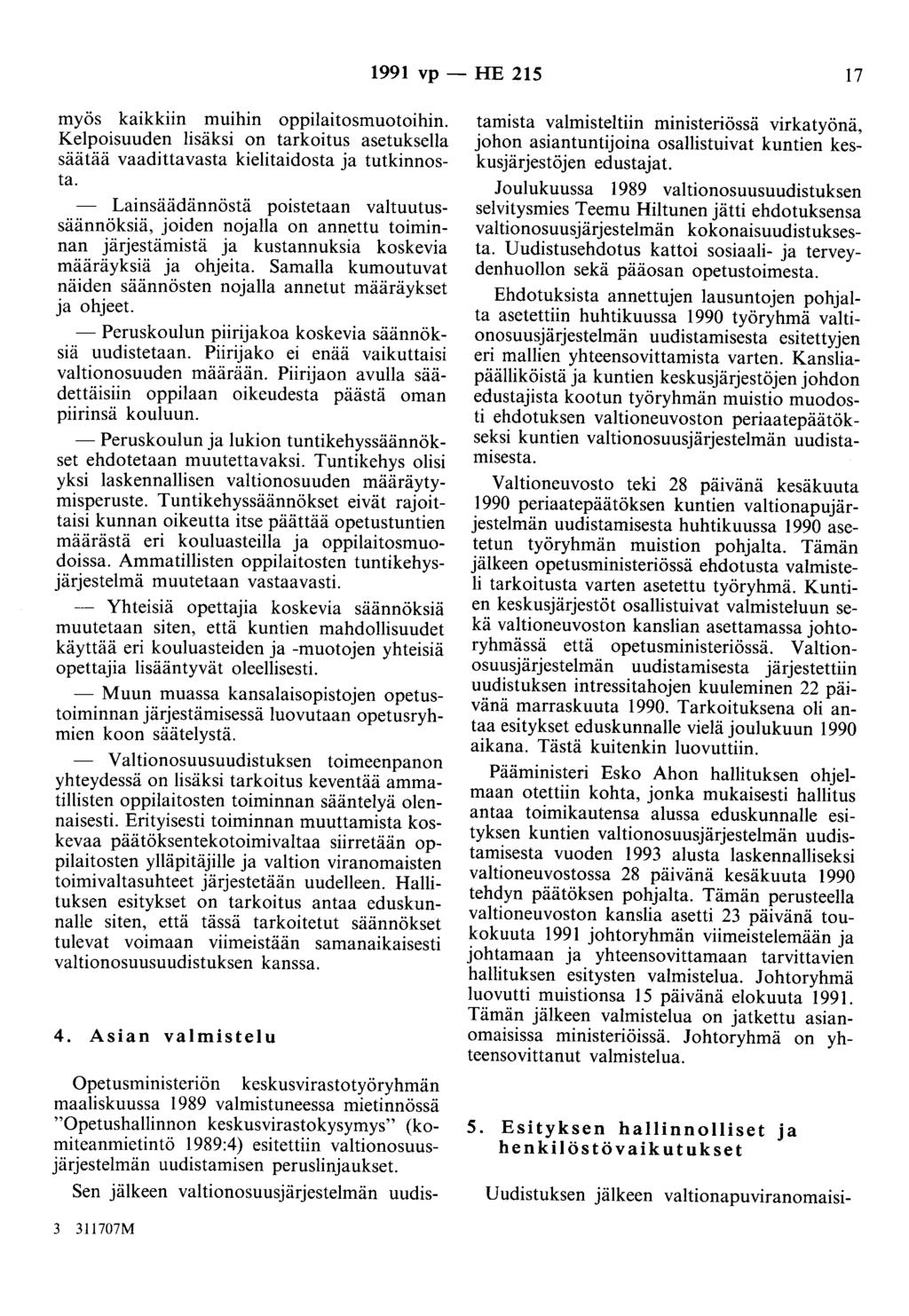 1991 vp - HE 215 17 myös kaikkiin muihin oppilaitosmuotoihin. Kelpoisuuden lisäksi on tarkoitus asetuksella säätää vaadittavasta kielitaidosta ja tutkinnosta.