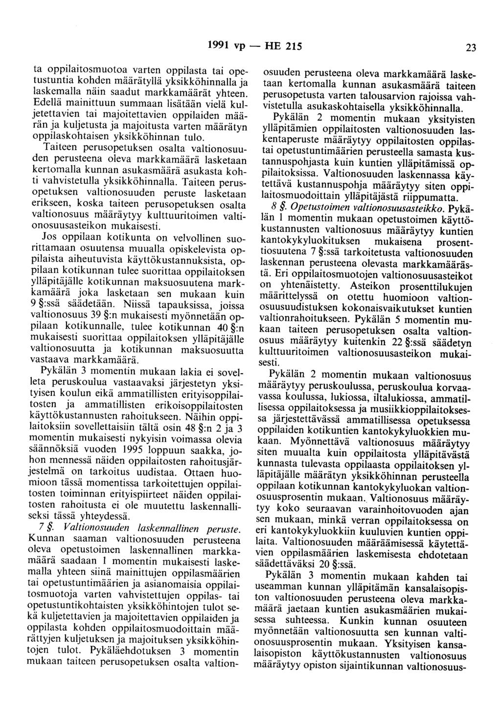 1991 vp - HE 215 23 ta oppilaitosmuotoa varten oppilasta tai opetustuntia kohden määrätyllä yksikköhinnalla ja laskemalla näin saadut markkamäärät yhteen.