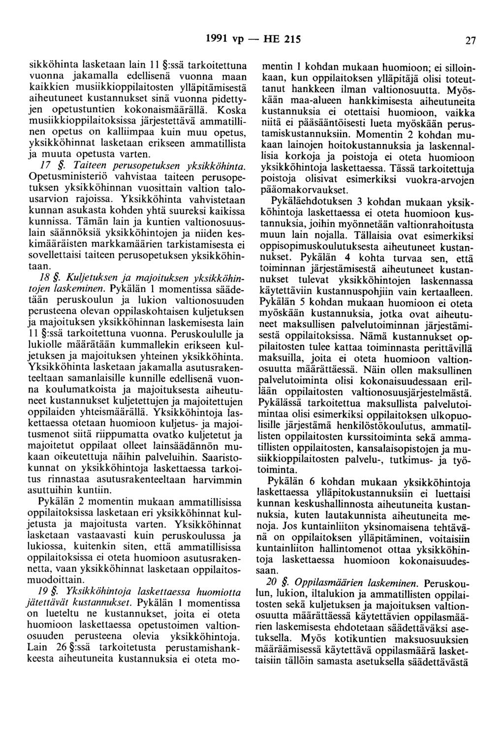 1991 vp - HE 215 27 sikköhinta lasketaan lain 11 :ssä tarkoitettuna vuonna jakamalla edellisenä vuonna maan kaikkien musiikkioppilaitosten ylläpitämisestä aiheutuneet kustannukset sinä vuonna