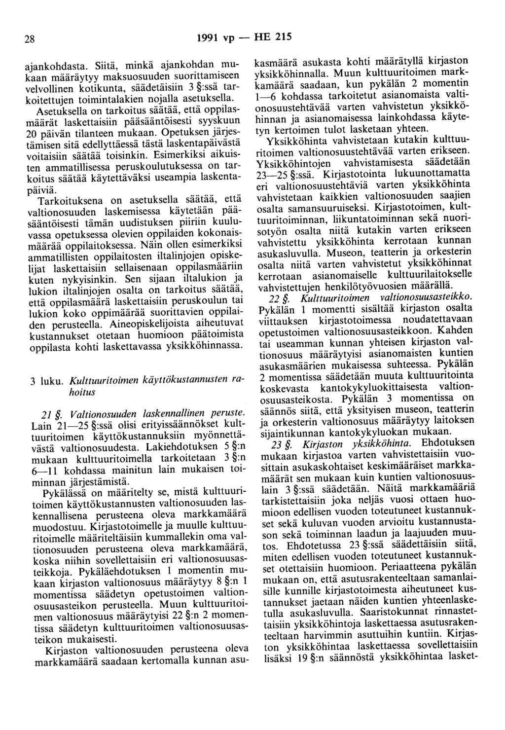 28 1991 vp - HE 215 ajankohdasta. Siitä, minkä ajankohdan mukaan määräytyy maksuosuuden suorittamiseen velvollinen kotikunta, säädetäisiin 3 :ssä tarkoitettujen toimintalakien nojalla asetuksella.