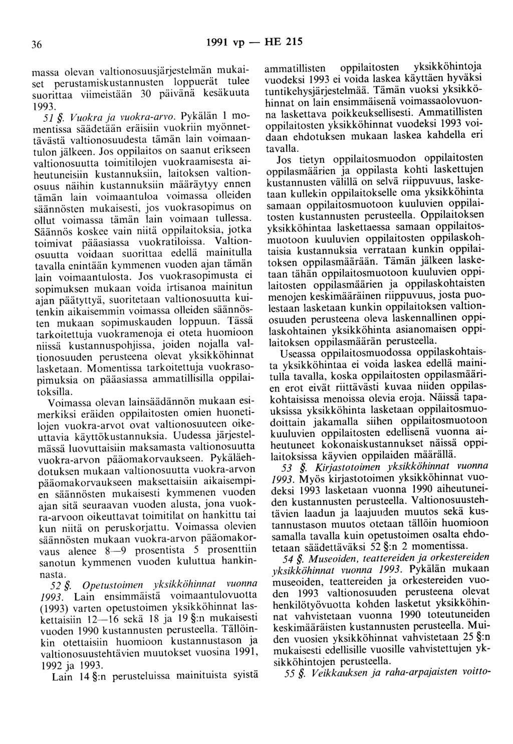 36 1991 vp - HE 215 massa olevan valtionosuusjärjestelmän mukaiset perustamiskustannusten loppuerät tulee suorittaa viimeistään 30 päivänä kesäkuuta 1993. 51. Vuokra ja vuokra-arvo.