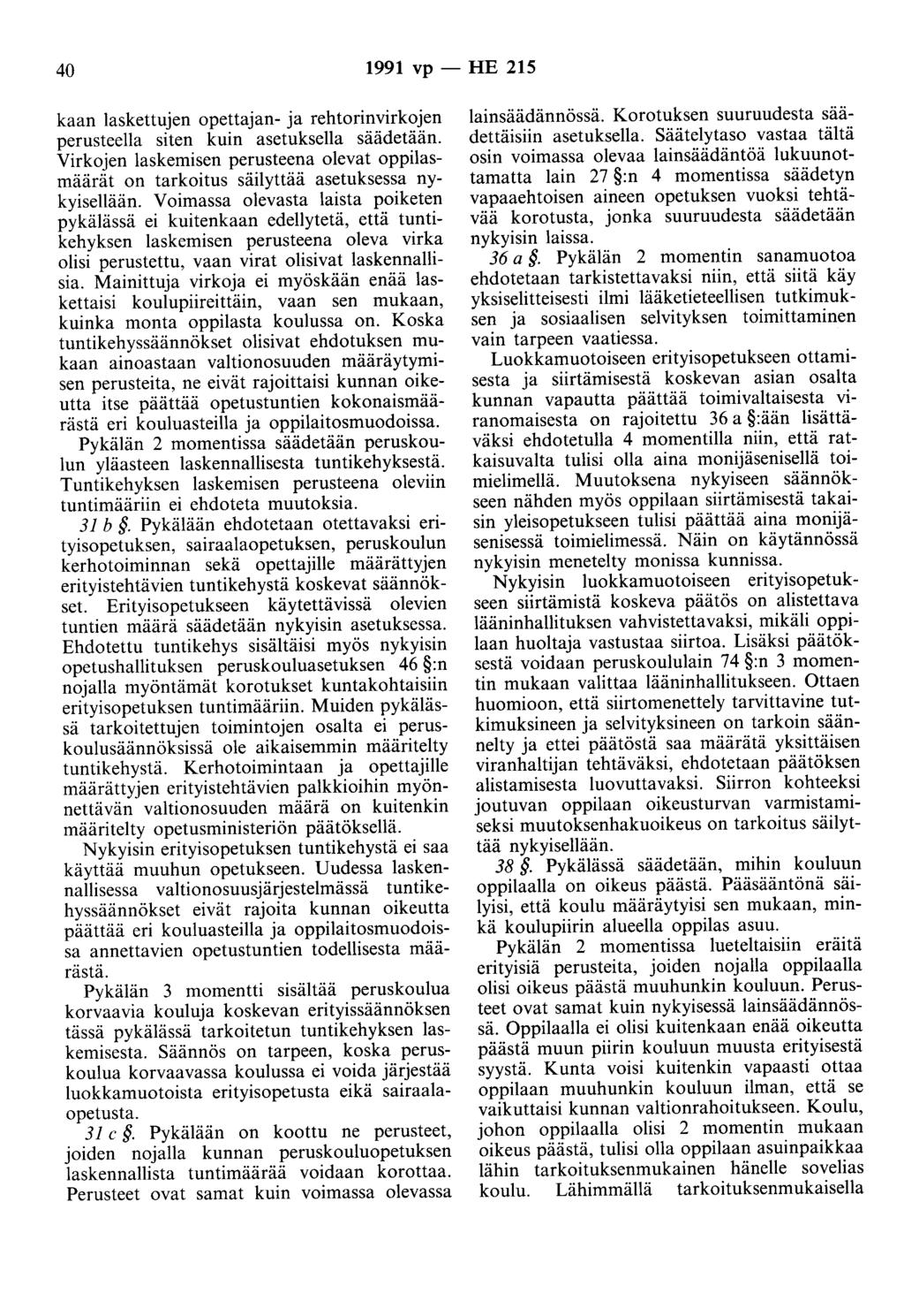 40 1991 vp - HE 215 kaan laskettujen opettajan- ja rehtorinvirkojen perusteella siten kuin asetuksella säädetään.