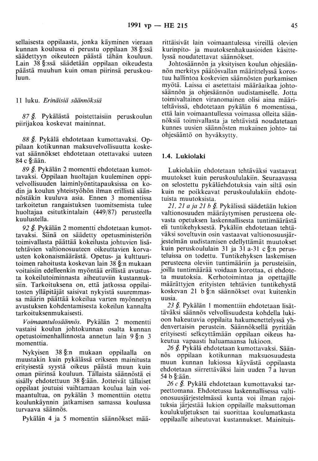 1991 vp - HE 215 45 sellaisesta oppilaasta, jonka käyminen vieraan kunnan koulussa ei perustu oppilaan 38 :ssä säädettyyn oikeuteen päästä tähän kouluun.