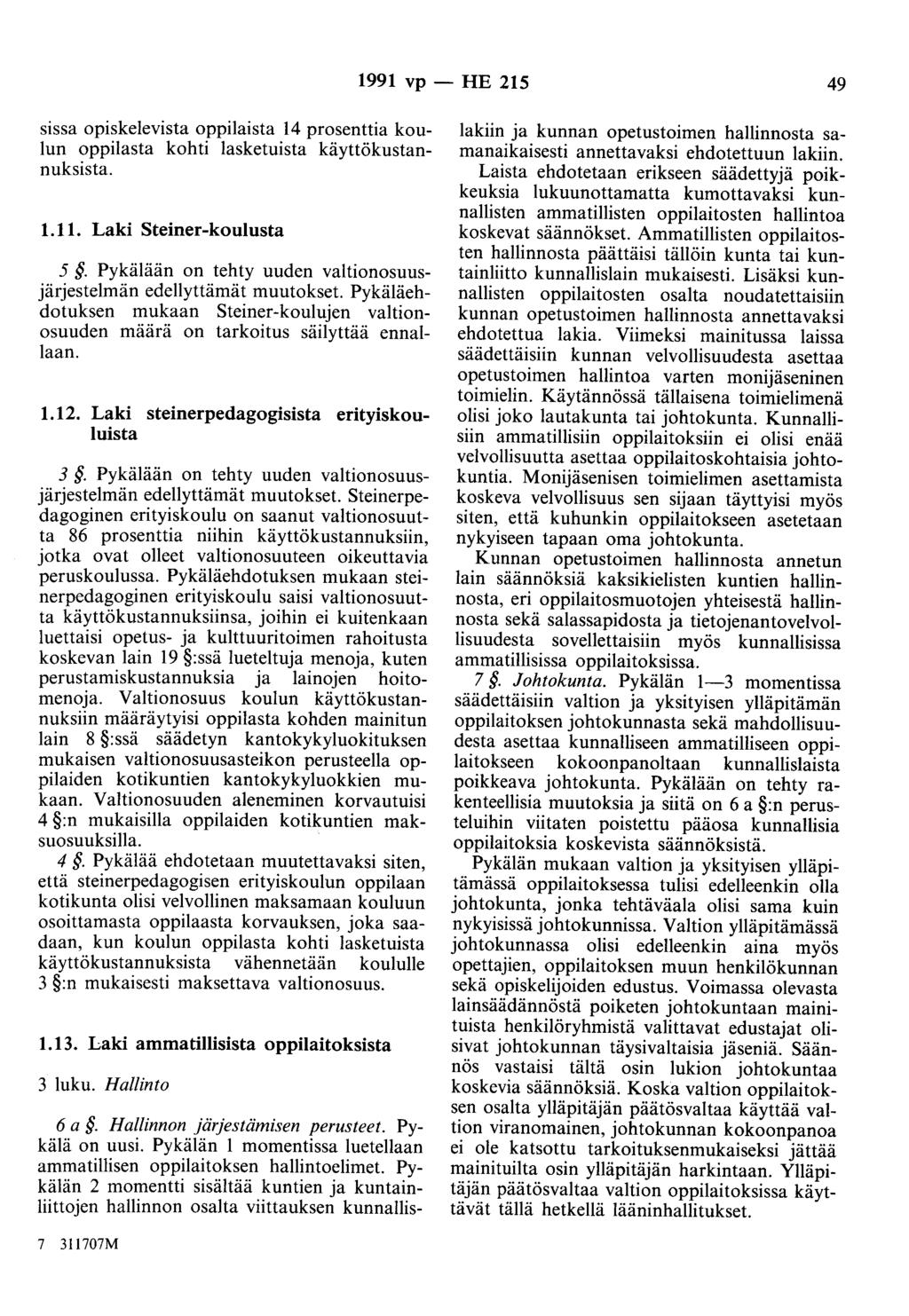 1991 vp - HE 215 49 sissa opiskelevista oppilaista 14 prosenttia koulun oppilasta kohti lasketuista käyttökustannuksista. 1.11. Laki Steiner-koulusta 5.