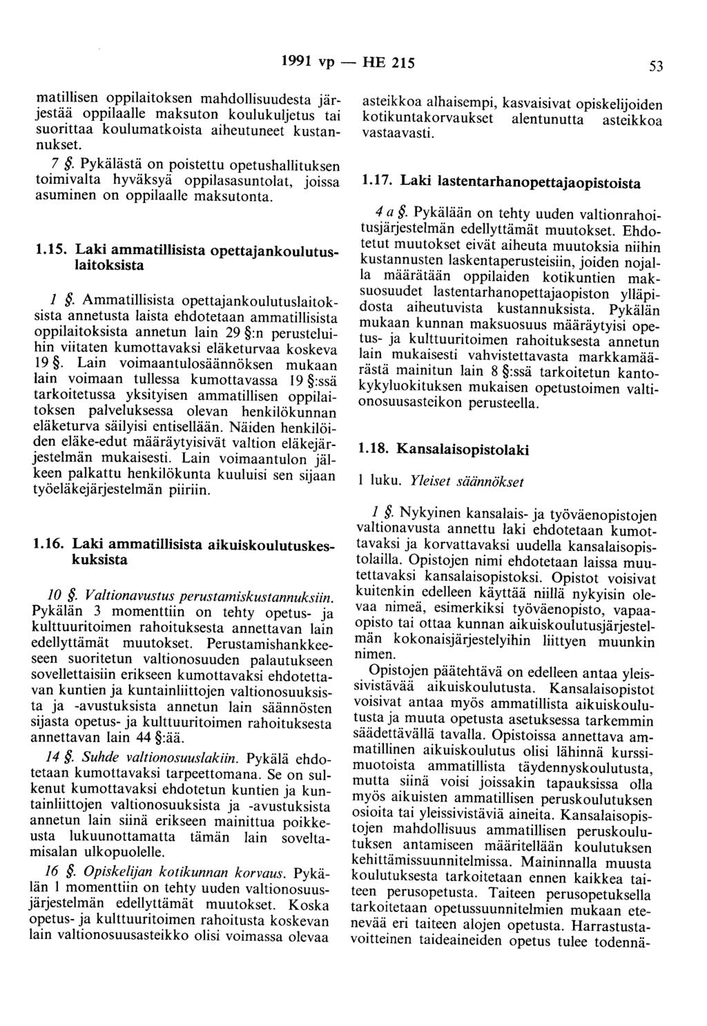 1991 vp - HE 215 53 matillisen oppilaitoksen mahdollisuudesta järjestää oppilaalle maksuton koulukuljetus tai suorittaa koulumatkoista aiheutuneet kustannukset. 7.