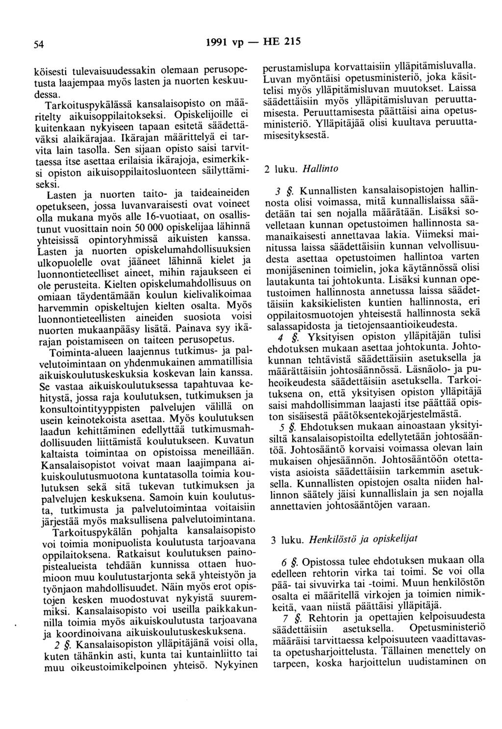 54 1991 vp - HE 215 köisesti tulevaisuudessakin olemaan perusopetusta laajempaa myös lasten ja nuorten keskuudessa. Tarkoituspykälässä kansalaisopisto on määritelty aikuisoppilaitokseksi.