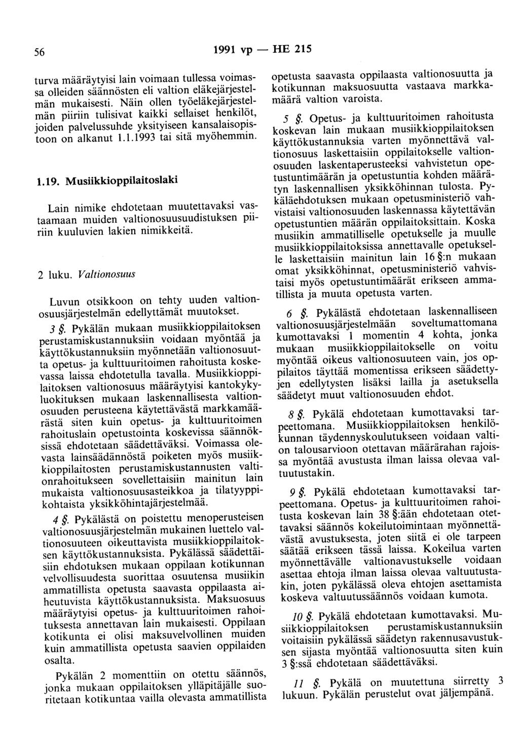 56 1991 vp - HE 215 turva määräytyisi lain voimaan tullessa voimassa olleiden säännösten eli valtion eläkejärjestelmän mukaisesti.