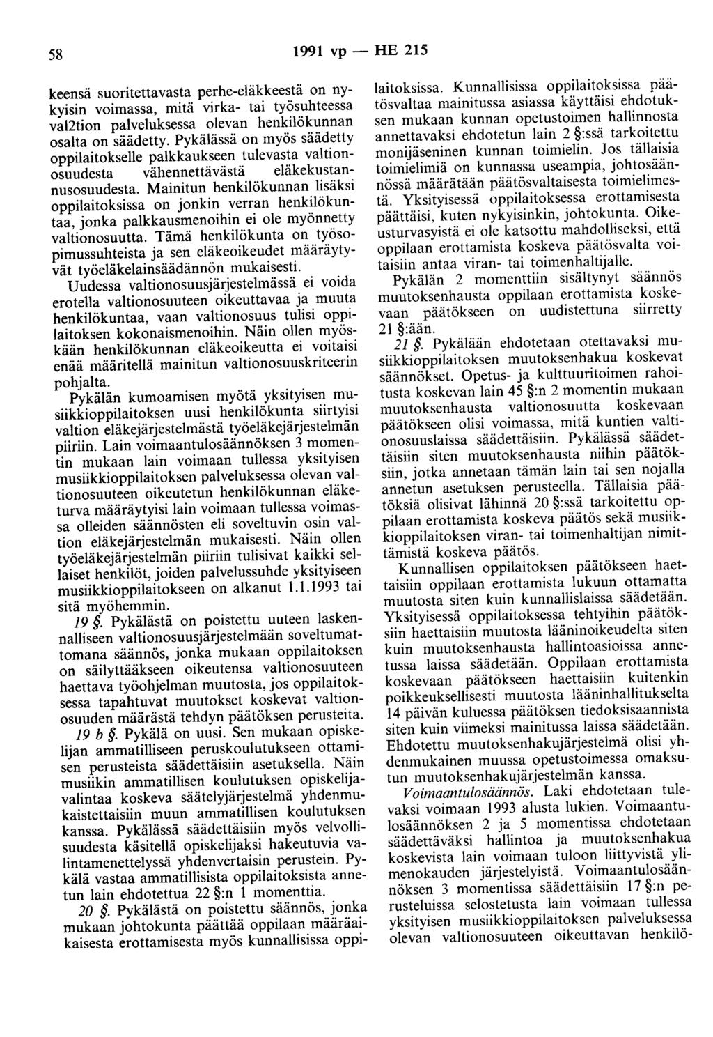 58 1991 vp - HE 215 keensä suoritettavasta perhe-eläkkeestä on nykyisin voimassa, mitä virka- tai työsuhteessa val2tion palveluksessa olevan henkilökunnan osalta on säädetty.