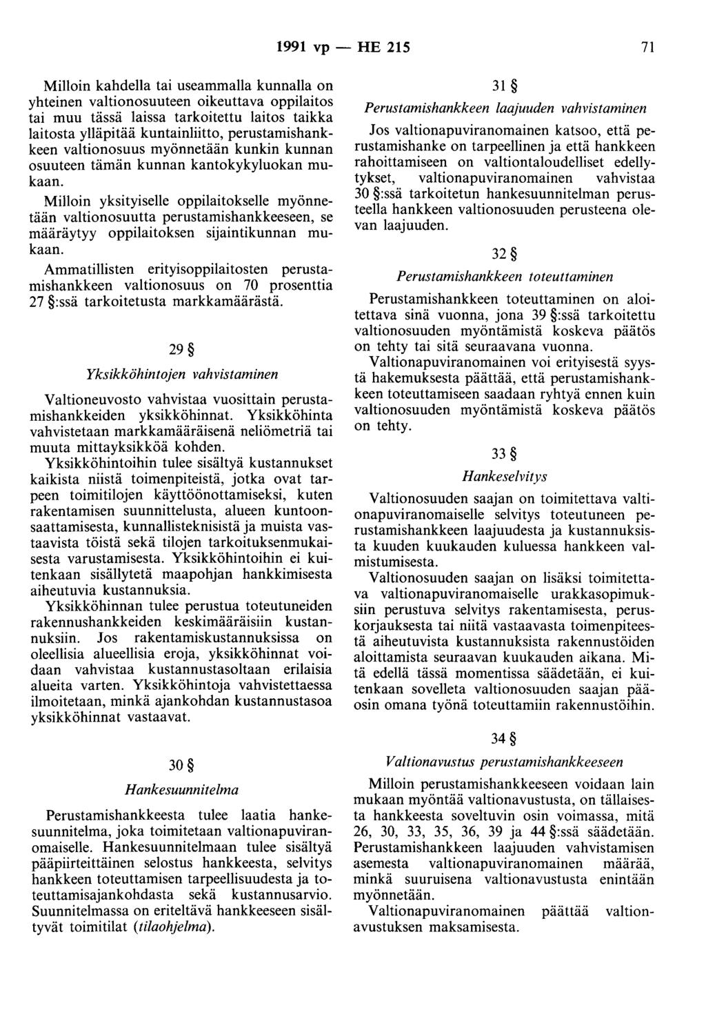 1991 vp - HE 215 71 Milloin kahdella tai useammalla kunnalla on yhteinen valtionosuuteen oikeuttava oppilaitos tai muu tässä laissa tarkoitettu laitos taikka laitosta ylläpitää kuntainliitto,