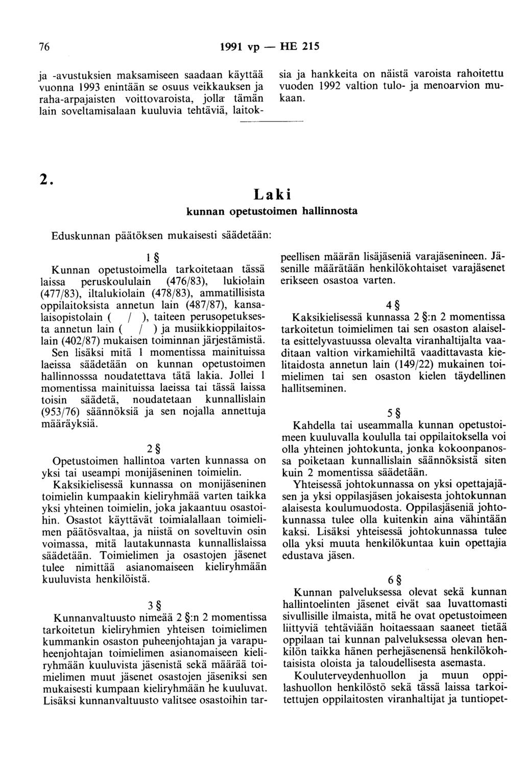 76 1991 vp - HE 215 ja -avustuksien maksamiseen saadaan käyttää vuonna 1993 enintään se osuus veikkauksen ja raha-arpajaisten voittovaroista, jolla: tämän lain soveltamisalaan kuuluvia tehtäviä,