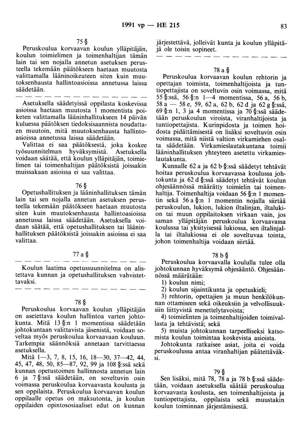 1991 vp - HE 215 83 75 Peruskoulua korvaavan koulun ylläpitäjän, koulun toimielimen ja toimenhaltijan tämän lain tai sen nojalla annetun asetuksen perusteella tekemään päätökseen haetaan muutosta