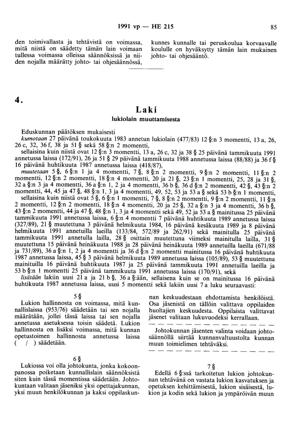 1991 vp - HE 215 85 den toimivallasta ja tehtävistä on voimassa, mitä niistä on säädetty tämän lain voimaan tullessa voimassa olleissa säännöksissä ja niiden nojalla määrätty johto- tai