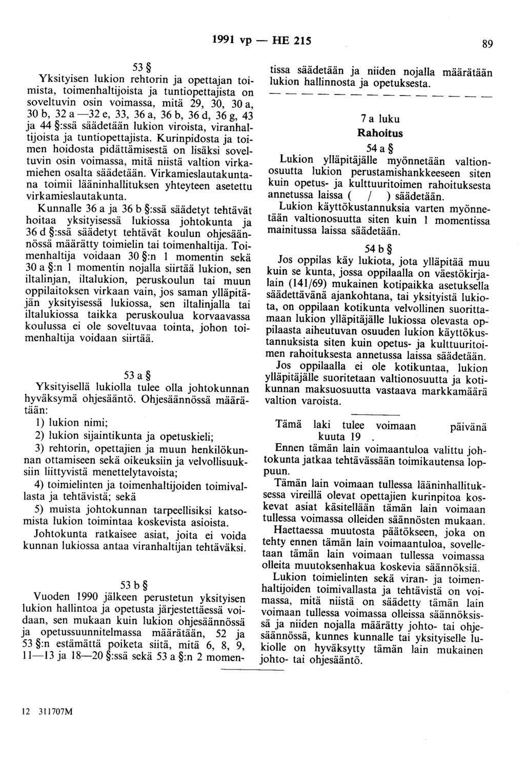 1991 vp - HE 215 89 53 Yksityisen lukion rehtorin ja opettajan toimista, toimenhaitijoista ja tuntiopettajista on soveltuvin osin voimassa, mitä 29, 30, 30 a, 30 b, 32 a -32 e, 33, 36 a, 36 b, 36 d,