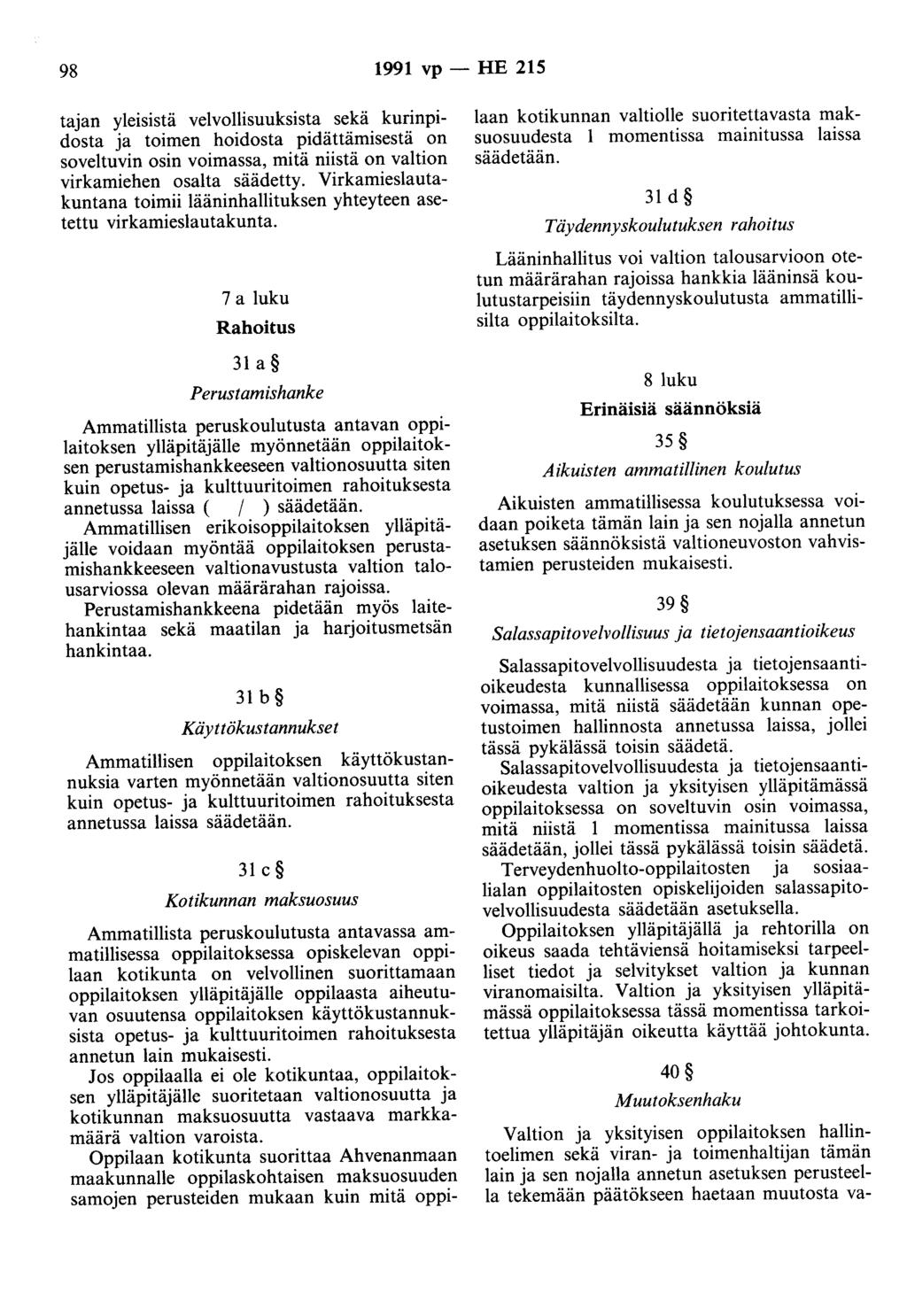 98 1991 vp - HE 215 tajan yleisistä velvollisuuksista sekä kurinpidosta ja toimen hoidosta pidättämisestä on soveltuvin osin voimassa, mitä niistä on valtion virkamiehen osalta säädetty.