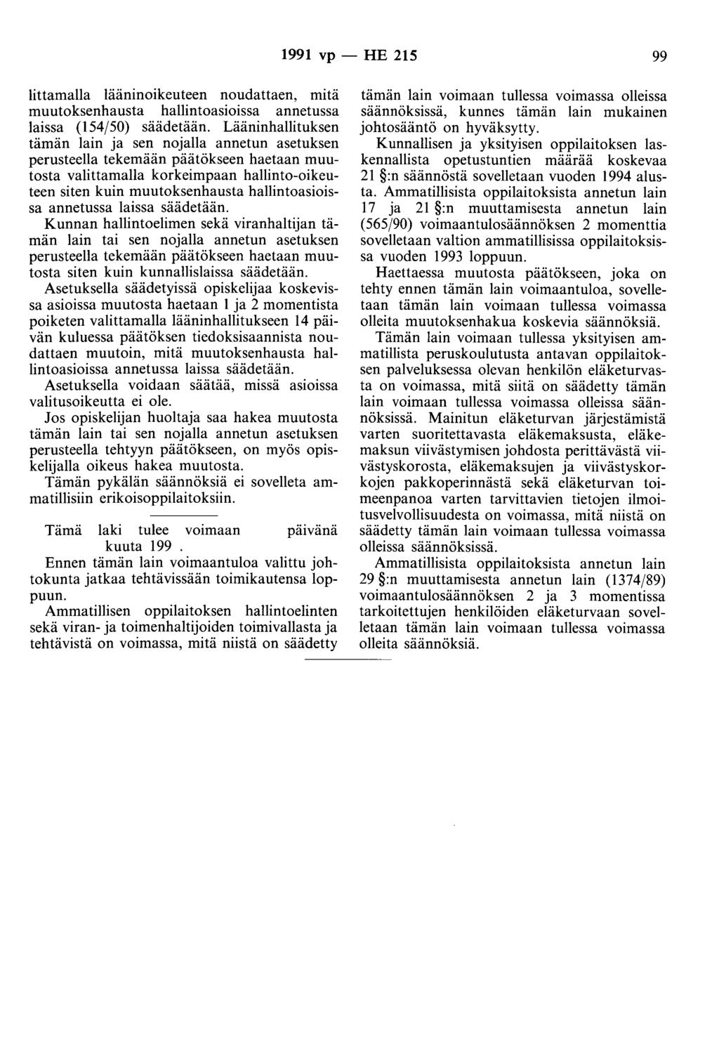 1991 vp - HE 215 99 littamalla lääninoikeuteen noudattaen, mitä muutoksenhausta hallintoasioissa annetussa laissa (154/50) säädetään.