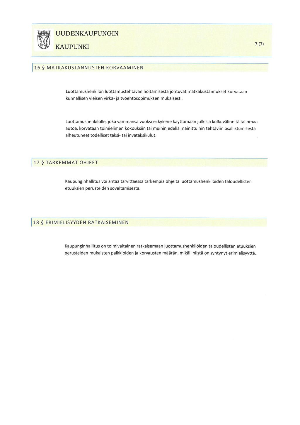 UUDENKAUPUNGIN KAUPUNKI 7(7) 16 MATKAKUSTANNUSTEN KORVAAMINEN Luottamushenkilön luottamustehtävän hoitamisesta Johtuvat matkakustannukset korvataan kunnallisen yleisen virka-ja työehtosopimuksen