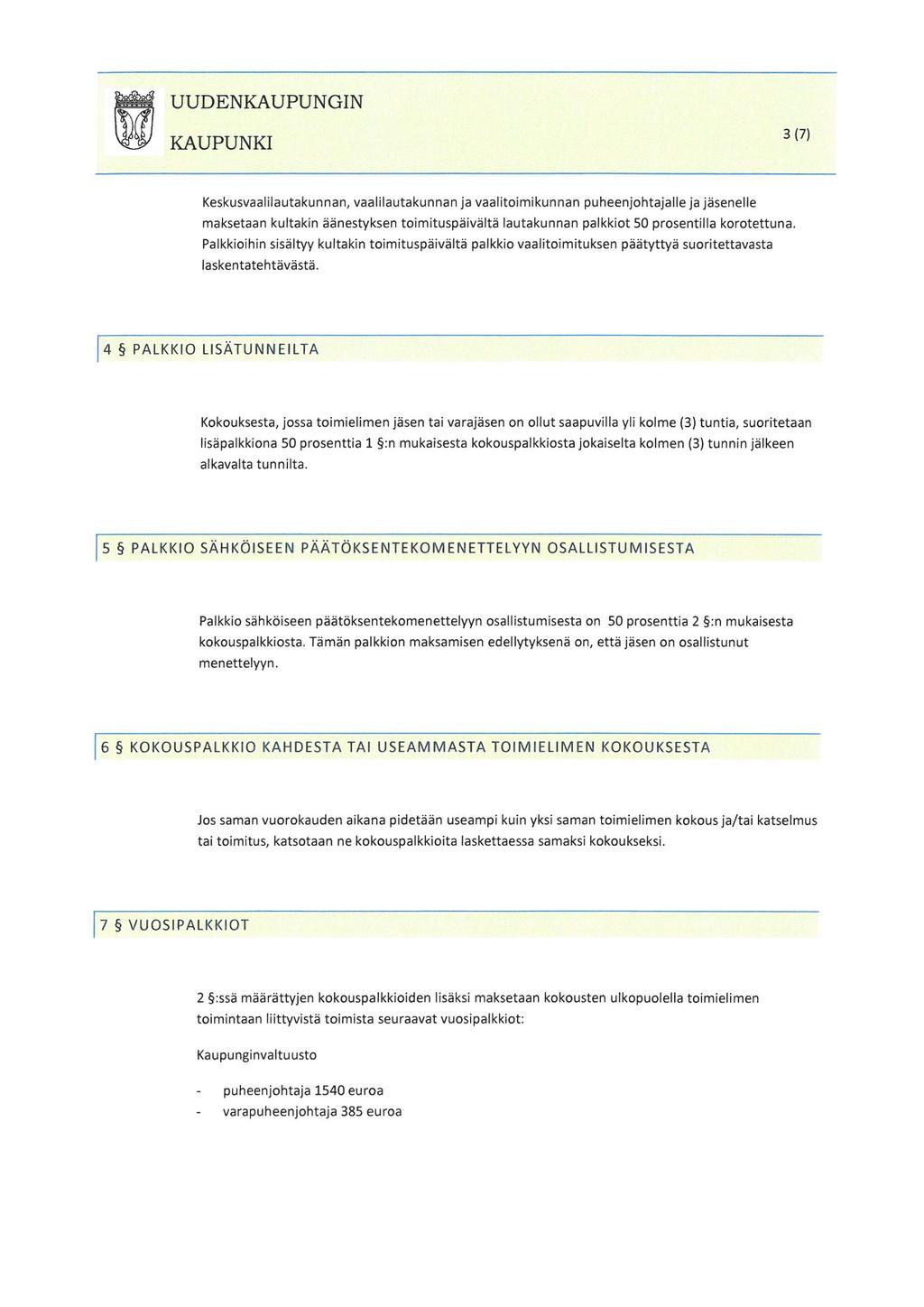 UUDENKAUPUNGIN KAUPUNKI 3(7) Keskusvaalilautakunnan, vaalilautakunnan ja vaalitoimikunnan puheenjohtajalle ja jäsenelle maksetaan kultakin äänestyksen toimituspäivältä lautakunnan palkkiot 50
