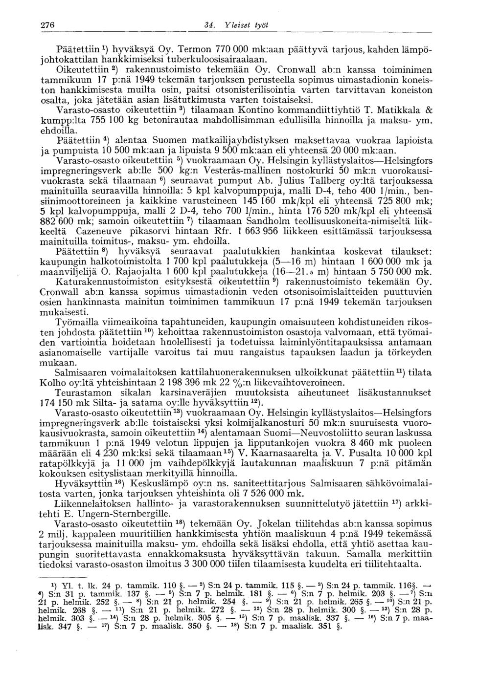 276 34. Yleiset työt Päätettiin ) hyväksyä Oy. Termon 770 000 mk:aan päättyvä tarjous, kahden lämpöjohtokattilan hankkimiseksi tuberkuloosisairaalaan. Oikeutettiin 2 ) rakennustoimisto tekemään Oy.