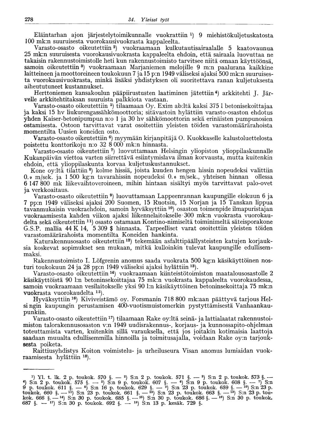 278 34. Yleiset työt Eläintarhan ajon järjestelytoimikunnalle vuokrattiin ) 9 miehistökuljetuskatosta 00 mk:n suuruisesta vuorokausivuokrasta kappaleelta.