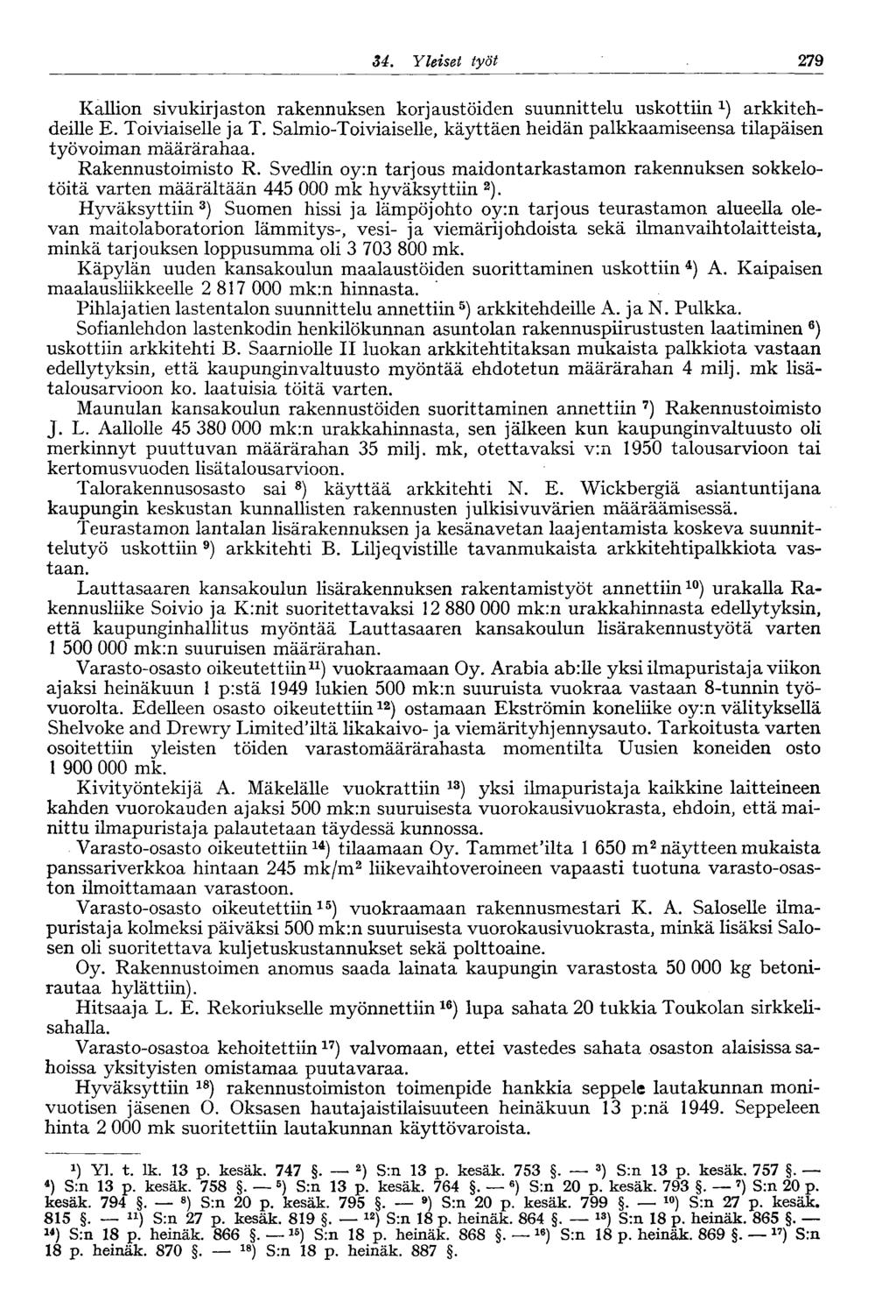 279 34. Yleiset työt Kallion sivukirjaston rakennuksen korjaustöiden suunnittelu uskottiin x ) arkkitehdeille E. Toiviaiselle ja T.