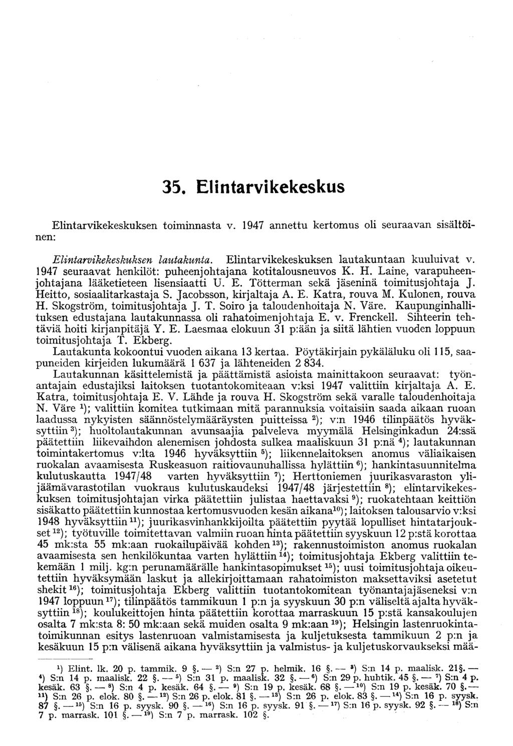 35. Elintarvikekeskus Elintarvikekeskuksen toiminnasta v. 1947 annettu kertomus oli seuraavan sisältöinen: Elintarvikekeskuksen lautakunta. Elintarvikekeskuksen lautakuntaan kuuluivat v.