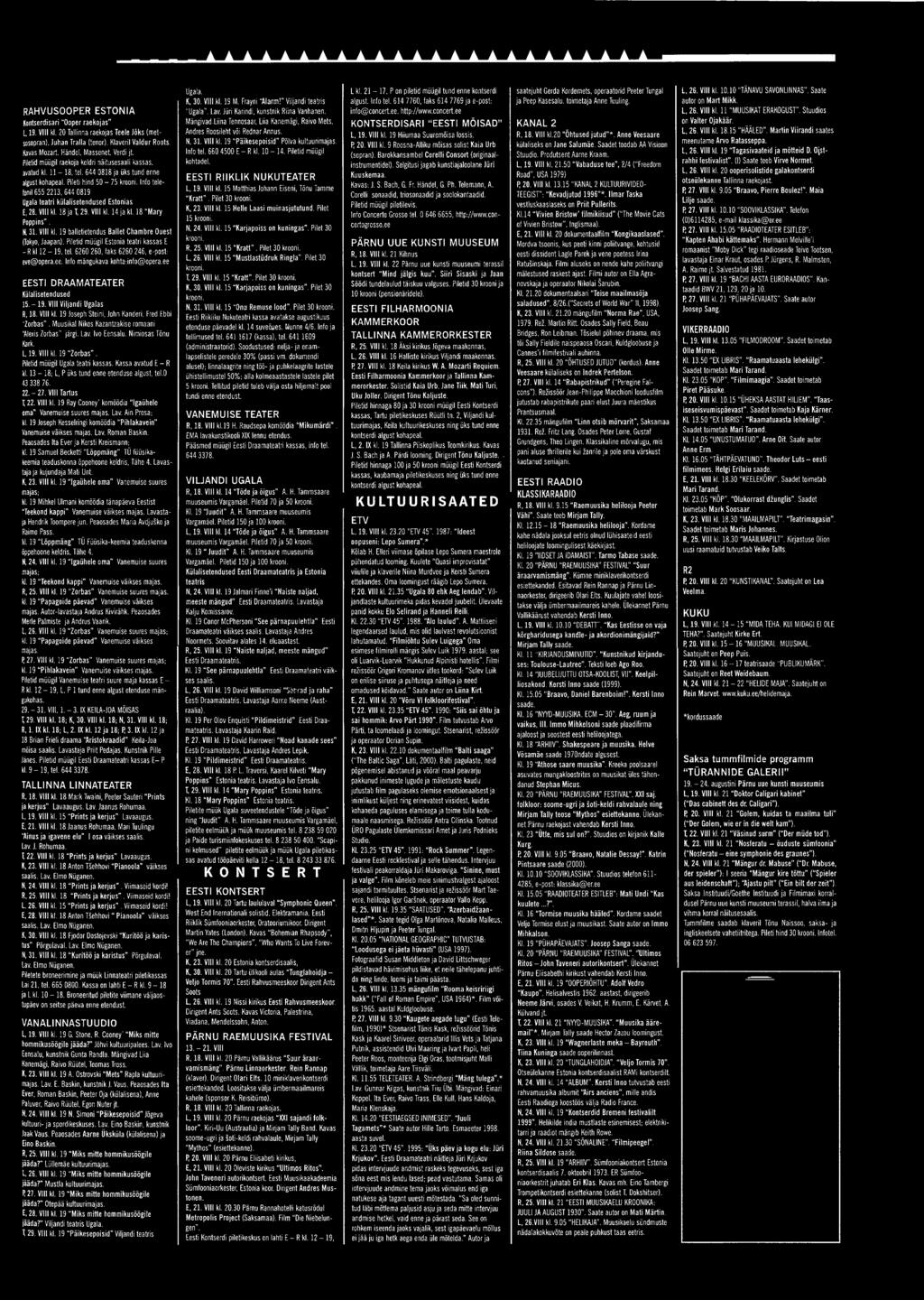 Info telefonil 655 2213, 644 0819 Ugala te a tri k ü la lis e te n d u s e d E s to n ia s E, 28. VIII kl. 18 ja T, 2 9. V III kl. 14 ja kl. 18 M a r y Poppins. N, 3 1. V III kl. 19 balletietendus B a lle t C h a m b r e Õ u e s t (Tokyo, Jaapan).