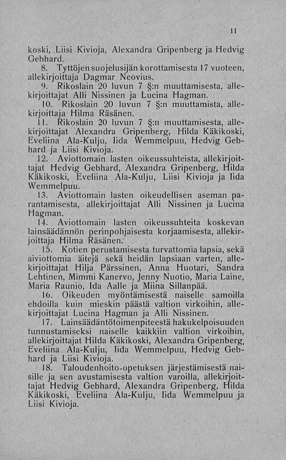koski, Liisi Kivioja, Alexandra Gripenberg ja Hedvig Gebhard. 8. Tyttöjen suojelusijänkorottamisesta 17 vuoteen, allekirjoittaja Dagmar Neovius. 9.